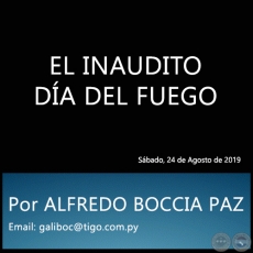 EL INAUDITO DA DEL FUEGO - Por ALFREDO BOCCIA PAZ - Sbado, 24 de Agosto de 2019